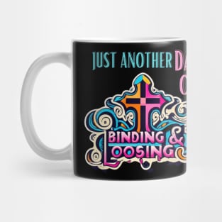Just another day of Binding and Loosing Matthew 18:18 Mug